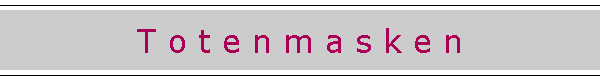 T o t e n m a s k e n